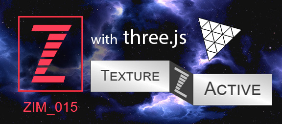 ZIM 015 - now with animated and interactive textures inside three.js for HUD, components, games, puzzles and more in 3D for VR and AR - JavaScript HTML Canvas Interactive Media Framework powered by CreateJS - ZIMjs